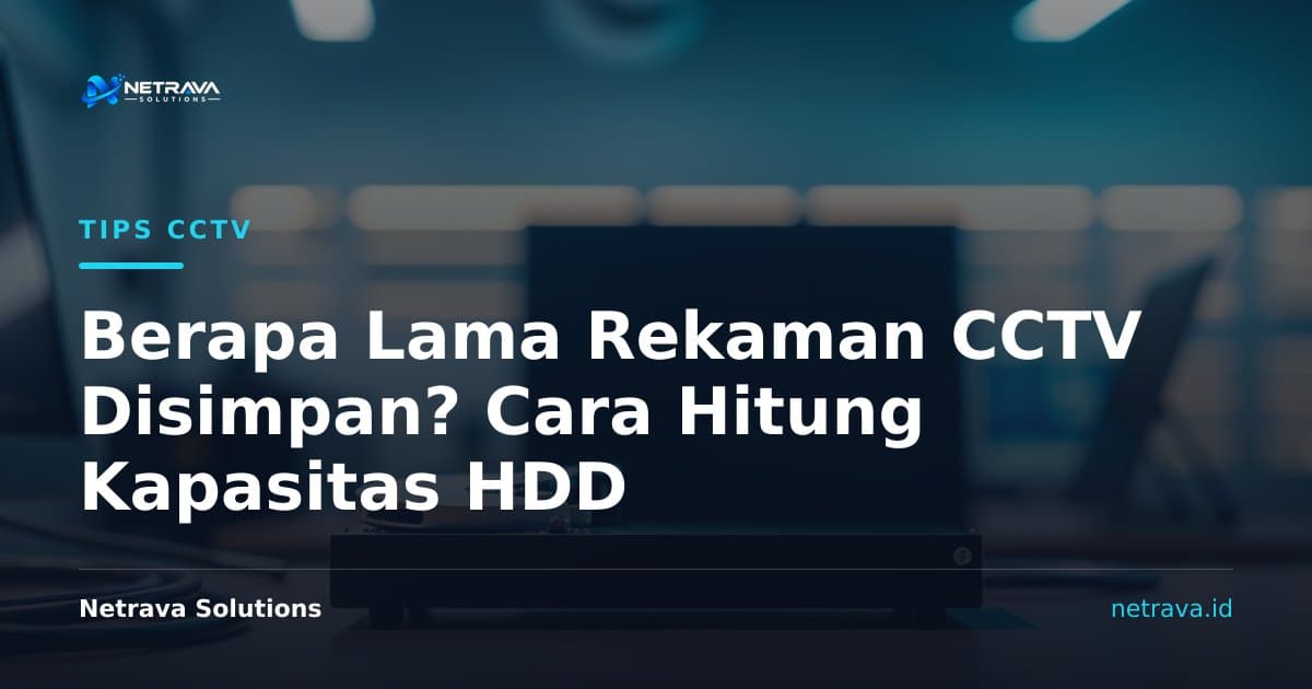 Berapa Lama Rekaman CCTV Disimpan? Cara Hitung Kapasitas HDD